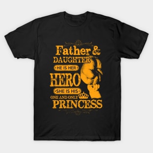 Father and daughter he is her hero she is his only and only princess T-Shirt